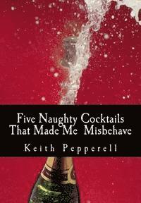 Five Naughty Cocktails That Made Me Misbehave: What Can Happen When You Are Awash 1