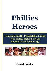 bokomslag Phillies Heroes: Remembering the Philadelphia Phillies Who Helped Make the 1960s Baseball's Real Golden Age