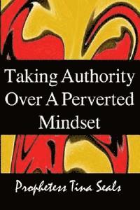 Taking Authority Over A Perverted Mindset 1