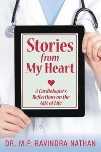M. P. Ravindra Nathan - Stories from My Heart: A Cardiologist's Reflections on the Gift of Life, Häftad
