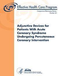 bokomslag Adjunctive Devices for Patients With Acute Coronary Syndrome Undergoing Percutaneous Coronary Intervention: Comparative Effectiveness Review Number 42