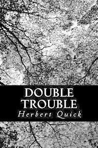 Herbert Quick - Double Trouble: Or, Every Hero His Own Villain, Häftad