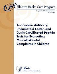 bokomslag Antinuclear Antibody, Rheumatoid Factor, and Cyclic-Citrullinated Peptide Tests for Evaluating Musculoskeletal Complaints in Children: Comparative Eff