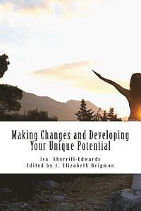 bokomslag Making Changes and Developing Your Unique Potential: Develop the Strength, Enpowerment, and Courage to Take Control of Your Life