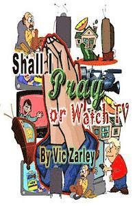 Shall I Pray or Watch TV? 1