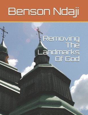 Removing The Landmarks Of God 1