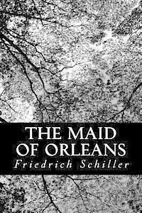 Friedrich Schiller - The Maid of Orleans: A Tragedy, Häftad