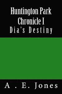 bokomslag Huntington Park Chronicle I: Dia's Destiny