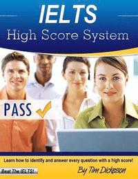bokomslag IELTS High Score System: Learn How To Identify & Answer Every Question With A High Score!