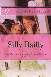 Krystal B. Liburd - Silly Bailly: : Four Short Children's Stories in 1 Volume (in Color), Häftad