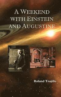 bokomslag A Weekend with Einstein and Augustine: Exploring God's Creative Genius and Finding Love Everlasting