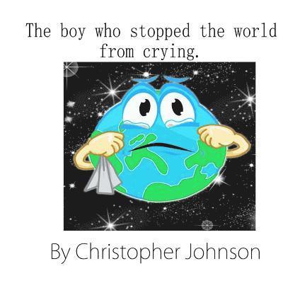 Christopher Johnson - The boy who stopped the world from crying, Häftad