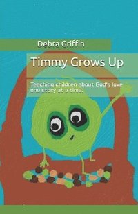 bokomslag Timmy Grows Up: Teaching Children About God's Love One Story At A Time