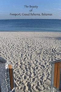 The Beauty of Freeport, Grand Bahama, Bahamas 1