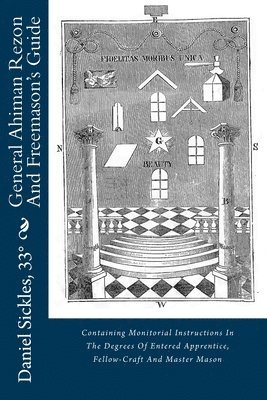 General Ahiman Rezon And Freemason's Guide: Containing Monitorial Instructions In The Degrees Of Entered Apprentice, Fellow-Craft And Master Mason 1