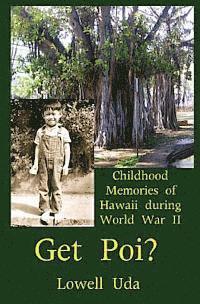 bokomslag Get Poi?: Childhood Memories of Hawaii During World War II
