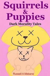 bokomslag Squirrels & Puppies: Dark Morality Tales