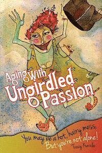 Aging With Ungirdled Passion: You may be a hot, hairy mess, but you're not alone. 1