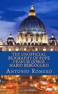 bokomslag The Unofficial Biography of Pope Francis (Jorge Mario Bergoglio)