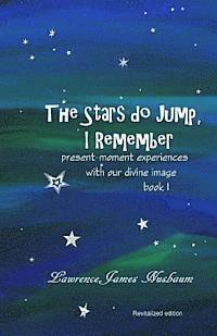 bokomslag The Stars do Jump, I Remember: present moment experience with our divine image