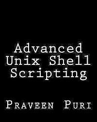 bokomslag Advanced Unix Shell Scripting: How to Reduce Your Labor and Increase Your Effectiveness Through Mastery of Unix Shell Scripting and Awk Programming