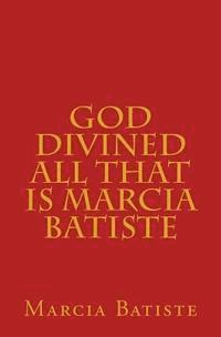 bokomslag God Divined All that is Marcia Batiste