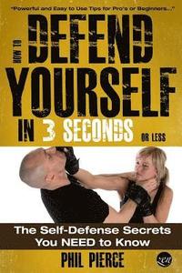 bokomslag How To Defend Yourself in 3 Seconds (or Less!): Self Defence Secrets You NEED to Know!