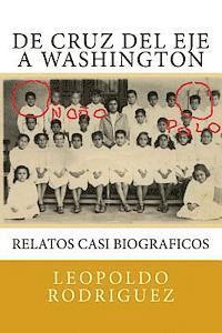 bokomslag De Cruz del Eje a Washington: relatos casi biograficos: De Cruz del Eje a Washington: relatos casi biograficos