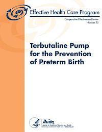 bokomslag Terbutaline Pump for the Prevention of Preterm Birth: Comparative Effectiveness Review Number 35