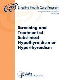 bokomslag Screening and Treatment of Subclinical Hypothyroidism or Hyperthyroidism: Comparative Effectiveness Review Number 24