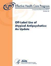 bokomslag Off-Label Use of Atypical Antipsychotics: An Update: Comparative Effectiveness Review Number 43