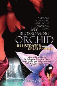 My Blossoming Orchid: llustrated with Great Photos (A new age neo-tantric novel within an orgasm guide) 1