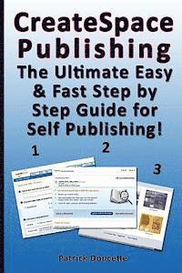 bokomslag CreateSpace Publishing: The Ultimate Easy & Fast Step by Step Guide for Self Publishing!