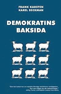 bokomslag Demokratins baksida: Varför demokrati leder till konflikter, skenande utgifter, och tyranni.