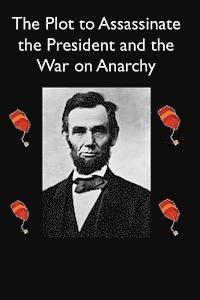 bokomslag The Plot to Assassinate Lincoln and the War on Anarchy