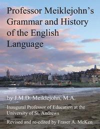 bokomslag Professor Meiklejohn's Grammar and History of the English Language