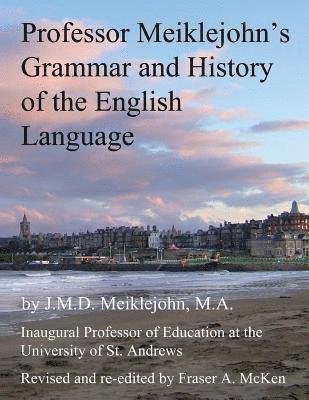 bokomslag Professor Meiklejohn's Grammar and History of the English Language