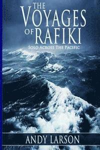 Andy Larson - The Voyages of Rafiki: Solo Across The Pacific, Häftad