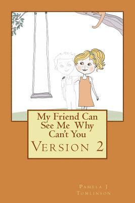 Pamela J. Tomlinson - My Friend Can See Me Why Can't You - Version 2, Häftad