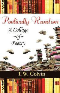 bokomslag Poetically Random: A Collage of Poetry