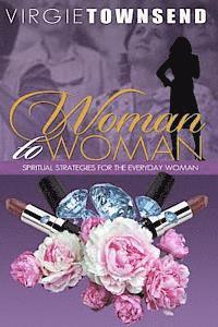 bokomslag Woman to Woman Spiritual Strategies for the Everyday Woman