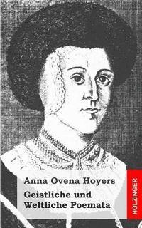 Anna Ovena Hoyers - Geistliche und Weltliche Poemata, Häftad