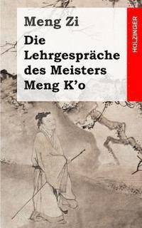 Die Lehrgespräche des Meisters Meng K'o 1