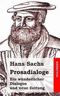 Hans Sachs - Prosadialoge: Ein wünderlicher Dialogus und neue Zeitung, Häftad