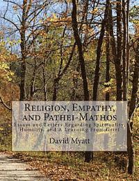 bokomslag Religion, Empathy, and Pathei-Mathos: Essays and Letters Regarding Spirituality, Humility, and A Learning From Grief