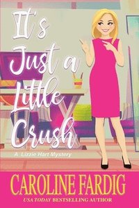 bokomslag It's Just a Little Crush: A Lizzie Hart Mystery