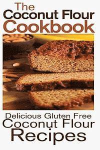 bokomslag The Coconut Flour Cookbook: Delicious Gluten Free Coconut Flour Recipes
