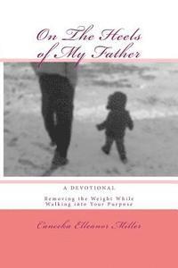 bokomslag On The Heels of My Father: Removing the Weight While Walking into Your Purpose