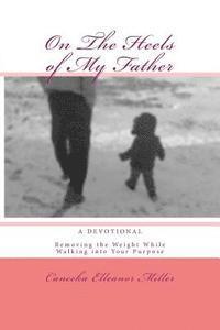 bokomslag On The Heels of My Father: Removing the Weight While Walking into Your Purpose