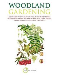 bokomslag Woodland Gardening (B&w Version): Designing a Low-Maintenance, Sustainable Edible Woodland Garden